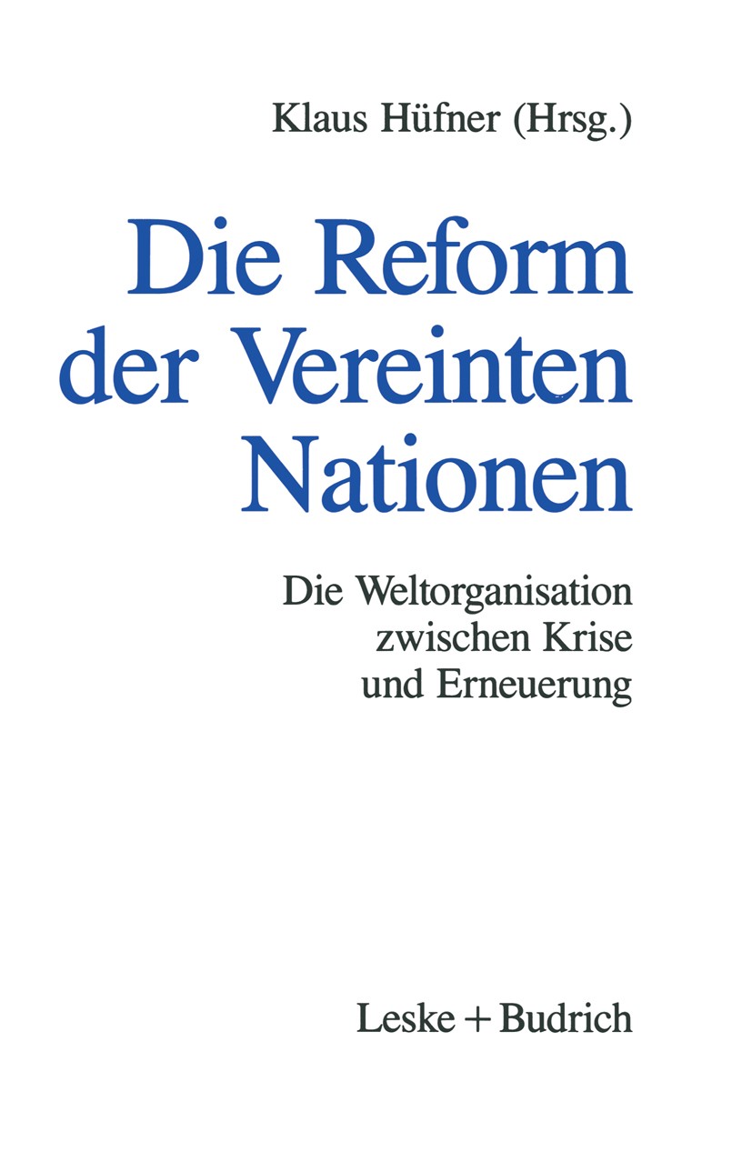 Titlebook: Die Reform der Vereinten Nationen; Die Weltorganisation Klaus Hüfner Book 1994 Leske + Budrich, Opladen 1994 Blauhelme.Boutros Boutros-Ghal Titlebook: Die Reform der Vereinten Nationen; Die Weltorganisation Klaus Hüfner Book 1994 Leske + Budrich, Opladen 1994 Blauhelme.Boutros Boutros-Ghal