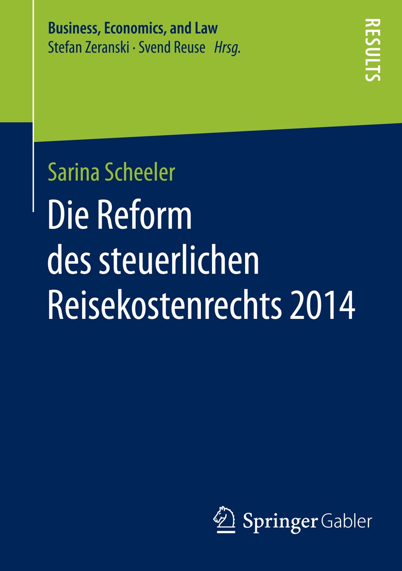 Titlebook: Die Reform des steuerlichen Reisekostenrechts 2014; Sarina Scheeler Book 2016 Springer Fachmedien Wiesbaden 2016 Erste Tätigkeitsstätte.En Titlebook: Die Reform des steuerlichen Reisekostenrechts 2014; Sarina Scheeler Book 2016 Springer Fachmedien Wiesbaden 2016 Erste Tätigkeitsstätte.En