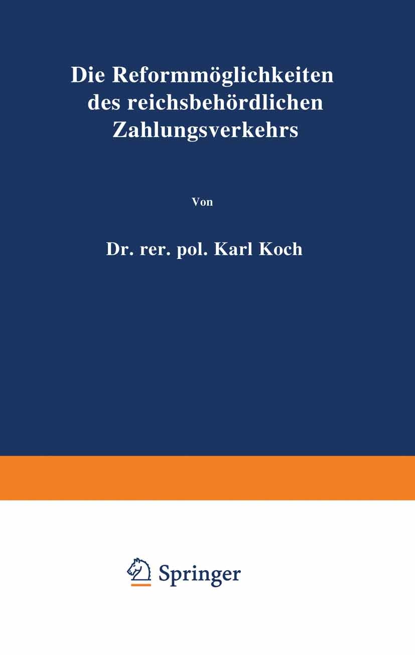 Titlebook: Die Reformmöglichkeiten des reichsbehördlichen Zahlungsverkehrs; Karl Koch Book 1927 Springer-Verlag Berlin Heidelberg 1927 Abrechnung.Arb Titlebook: Die Reformmöglichkeiten des reichsbehördlichen Zahlungsverkehrs; Karl Koch Book 1927 Springer-Verlag Berlin Heidelberg 1927 Abrechnung.Arb