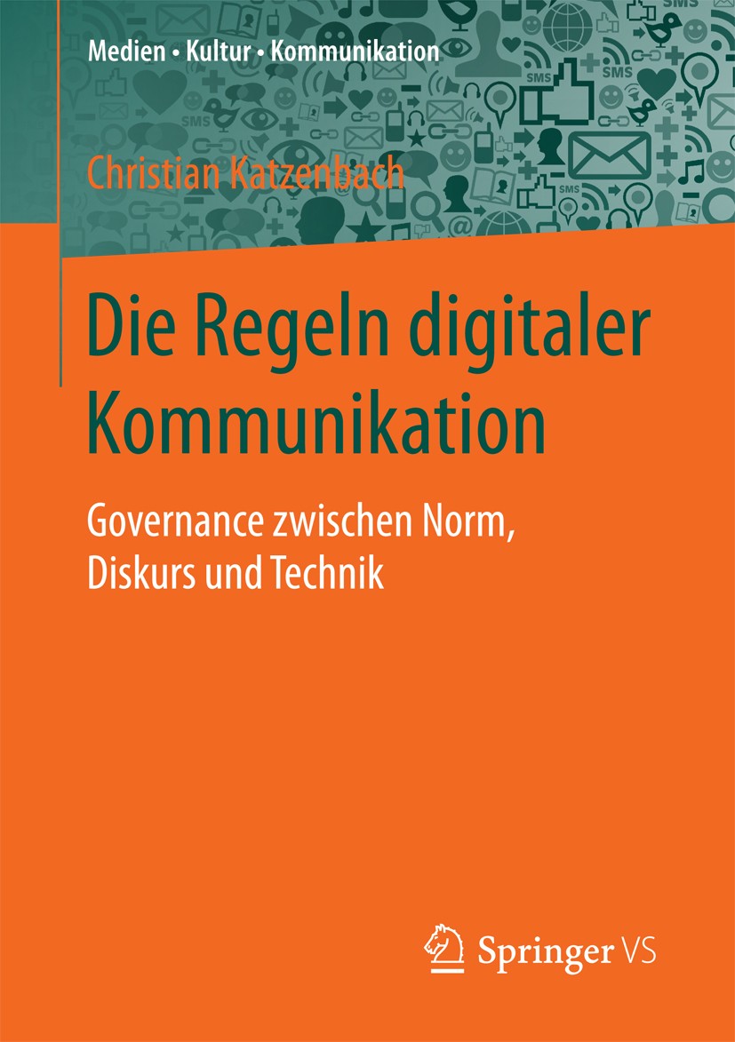 Titlebook: Die Regeln digitaler Kommunikation; Governance zwischen Christian Katzenbach Book 2018 Springer Fachmedien Wiesbaden GmbH 2018 Algorithmen Titlebook: Die Regeln digitaler Kommunikation; Governance zwischen Christian Katzenbach Book 2018 Springer Fachmedien Wiesbaden GmbH 2018 Algorithmen