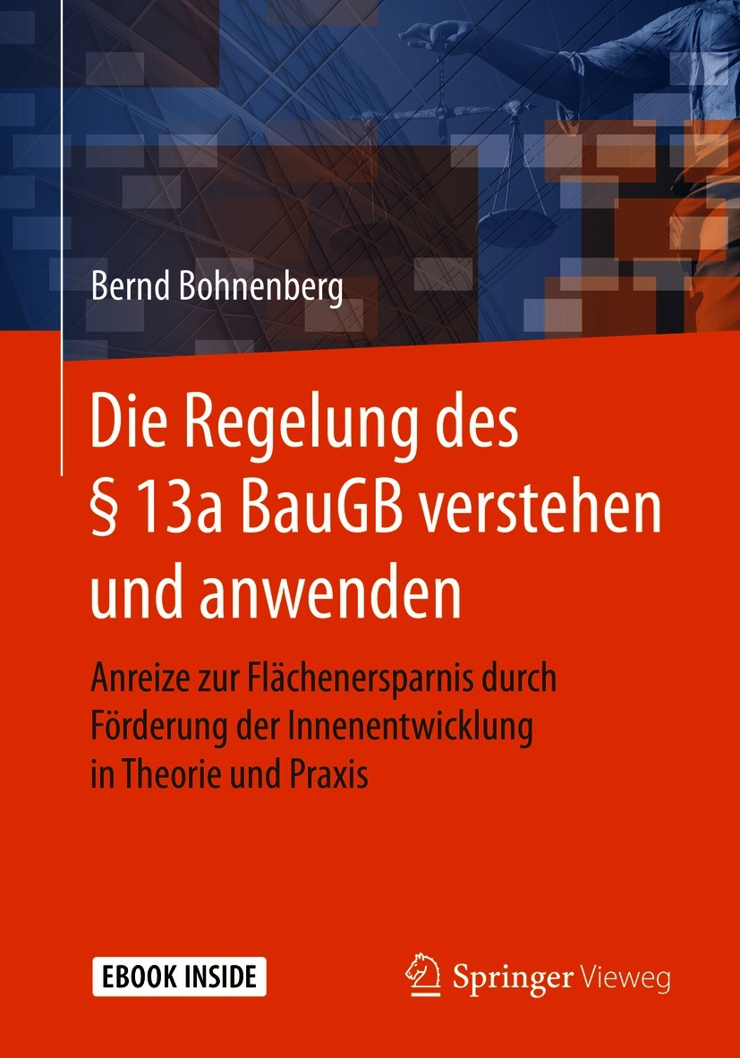 Titlebook: Die Regelung des § 13a BauGB verstehen und anwenden; Anreize zur Flächene Bernd Bohnenberg Book 2021 Der/die Herausgeber bzw. der/die Autor Titlebook: Die Regelung des § 13a BauGB verstehen und anwenden; Anreize zur Flächene Bernd Bohnenberg Book 2021 Der/die Herausgeber bzw. der/die Autor