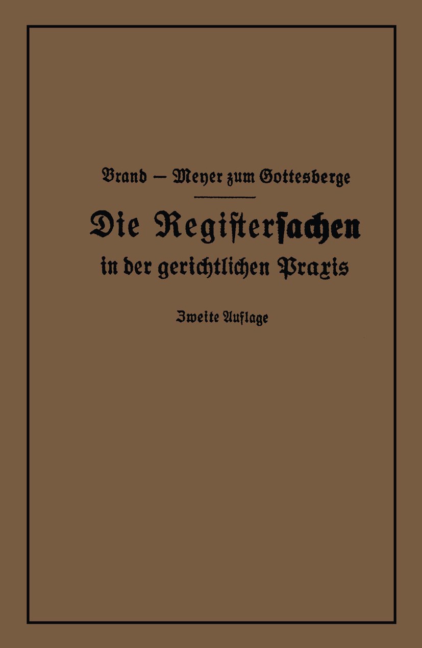 Titlebook: Die Registersachen; A. Brand,Meyer Gottesberge Book 1927Latest edition Springer-Verlag Berlin Heidelberg 1927 Allgemeiner Teil des BGB.Bes Titlebook: Die Registersachen; A. Brand,Meyer Gottesberge Book 1927Latest edition Springer-Verlag Berlin Heidelberg 1927 Allgemeiner Teil des BGB.Bes