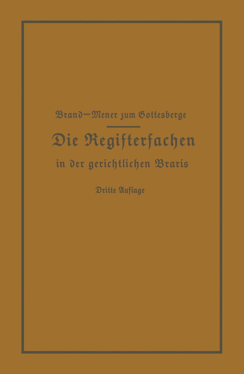 Titlebook: Die Registersachen Handelsregister Genossenschafts-, Vereins-, Güterrechts-, Muster-, Schiffs- und S; A. Brand,Meyer Gottesberge Book 1929 Titlebook: Die Registersachen Handelsregister Genossenschafts-, Vereins-, Güterrechts-, Muster-, Schiffs- und S; A. Brand,Meyer Gottesberge Book 1929