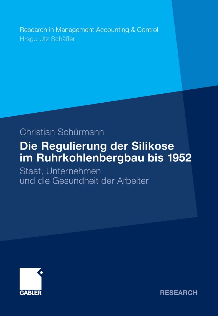 Titlebook: Die Regulierung der Silikose im Ruhrkohlenbergbau bis 1952; Staat, Unternehmen u Christian Schürmann Book 2011 Gabler Verlag | Springer Fac Titlebook: Die Regulierung der Silikose im Ruhrkohlenbergbau bis 1952; Staat, Unternehmen u Christian Schürmann Book 2011 Gabler Verlag | Springer Fac