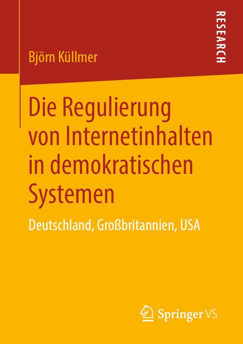 Titlebook: Die Regulierung von Internetinhalten in demokratischen Systemen; Deutschland, Großbri Björn Küllmer Book 2019 Springer Fachmedien Wiesbaden Titlebook: Die Regulierung von Internetinhalten in demokratischen Systemen; Deutschland, Großbri Björn Küllmer Book 2019 Springer Fachmedien Wiesbaden