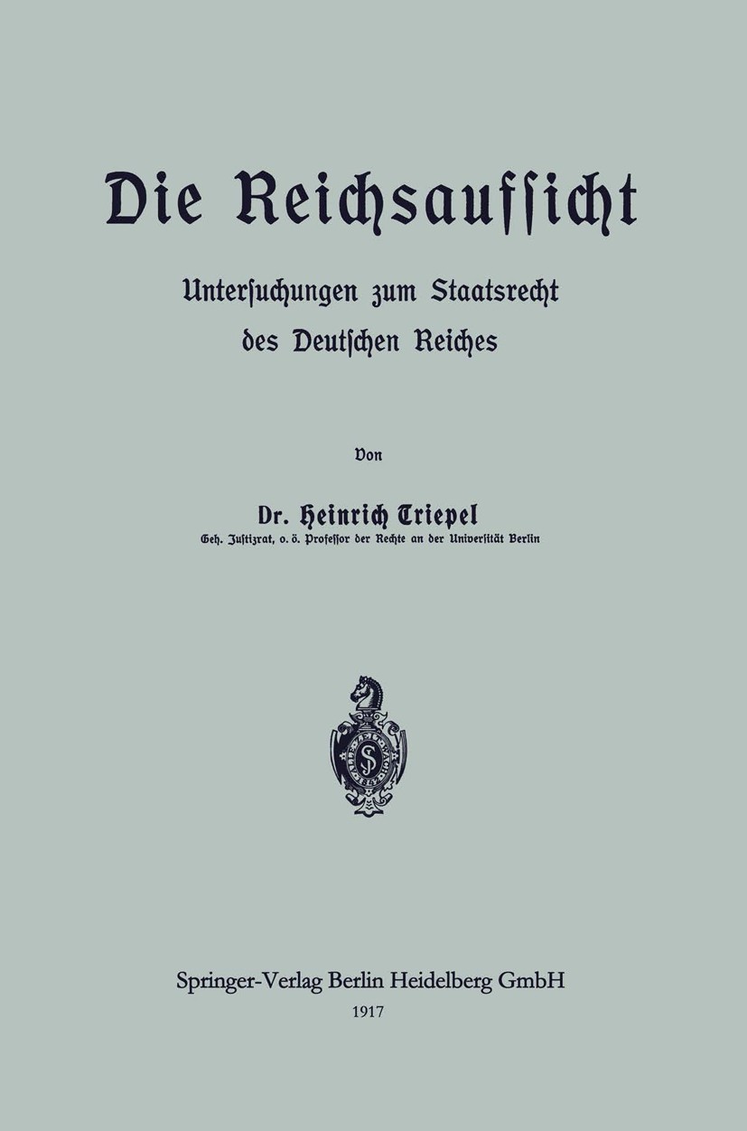 Titlebook: Die Reichsaufsicht; Untersuchungen zum S Heinrich Criepel Book 1917 Springer-Verlag Berlin Heidelberg 1917 Bundesrat.Bundesstaat.Staatsrech Titlebook: Die Reichsaufsicht; Untersuchungen zum S Heinrich Criepel Book 1917 Springer-Verlag Berlin Heidelberg 1917 Bundesrat.Bundesstaat.Staatsrech