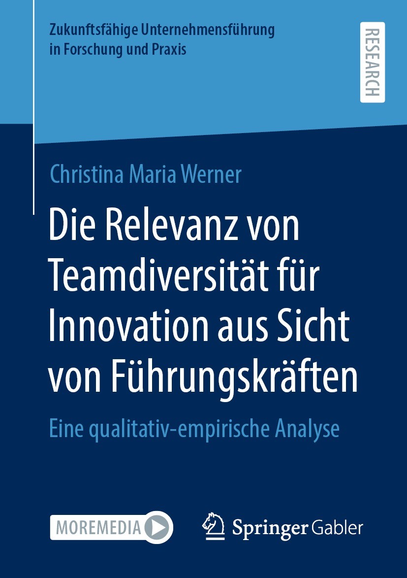 Titlebook: Die Relevanz von Teamdiversität für Innovation aus Sicht von Führungskräften; Eine qualitativ-empi Christina Maria Werner Book 2023 Der/die Titlebook: Die Relevanz von Teamdiversität für Innovation aus Sicht von Führungskräften; Eine qualitativ-empi Christina Maria Werner Book 2023 Der/die