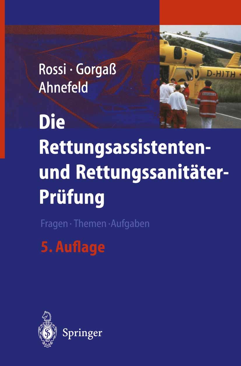 Titlebook: Die Rettungsassistenten- und Rettungssanitäter-Prüfung; Fragen — Themen — Au Rolando Rossi,Bodo Gorgaß,Friedrich W. Ahnefeld Textbook 20035 Titlebook: Die Rettungsassistenten- und Rettungssanitäter-Prüfung; Fragen — Themen — Au Rolando Rossi,Bodo Gorgaß,Friedrich W. Ahnefeld Textbook 20035