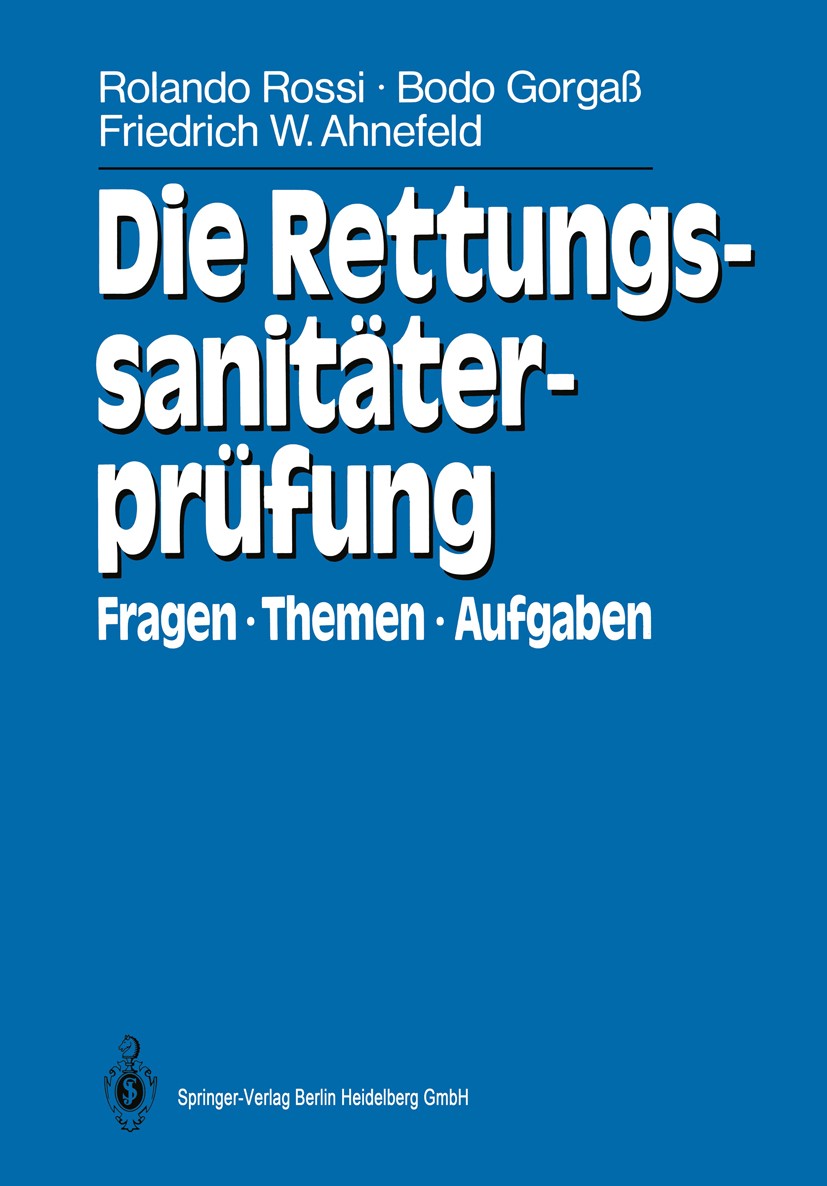 Titlebook: Die Rettungssanitäterprüfung; Fragen, Themen, Aufg Rolando Rossi,Bodo Gorgaß,Friedrich W. Ahnefeld Textbook 19871st edition Springer-Verlag Titlebook: Die Rettungssanitäterprüfung; Fragen, Themen, Aufg Rolando Rossi,Bodo Gorgaß,Friedrich W. Ahnefeld Textbook 19871st edition Springer-Verlag