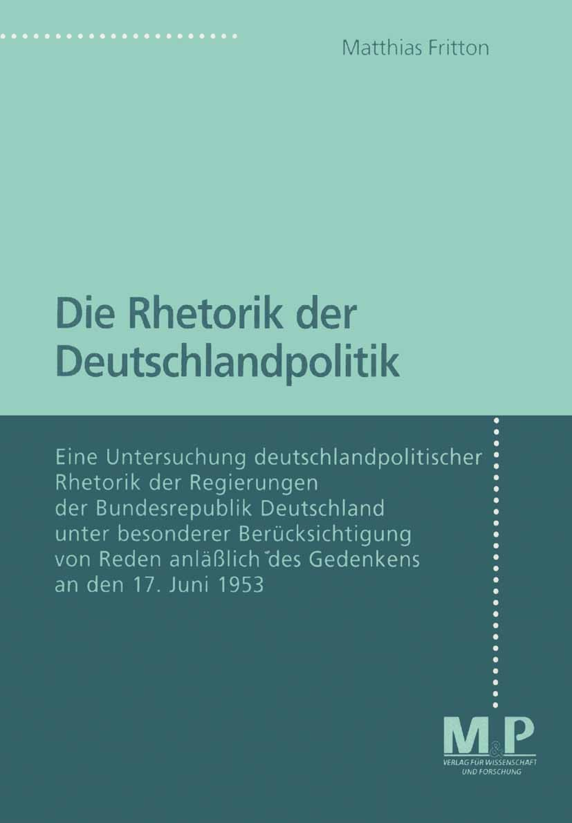 Titlebook: Die Rhetorik der Deutschlandpolitik; Eine Untersuchung de Matthias Fritton Book 19981st edition Springer-Verlag Berlin Heidelberg 1998 Argu Titlebook: Die Rhetorik der Deutschlandpolitik; Eine Untersuchung de Matthias Fritton Book 19981st edition Springer-Verlag Berlin Heidelberg 1998 Argu