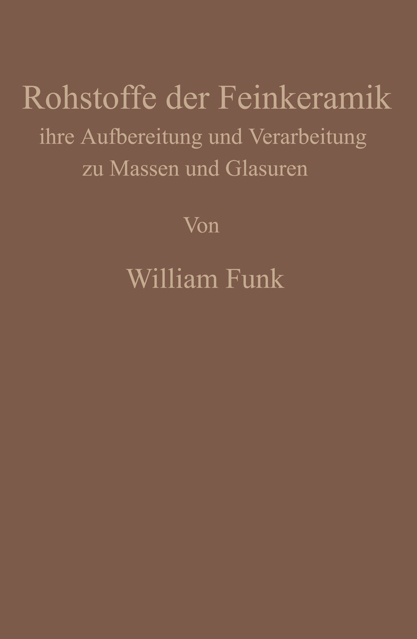 Titlebook: Die Rohstoffe der Feinkeramik; Ihre Aufbereitung un William Funk (Betriebsdirektor) Book 1933 Julius Springer in Berlin 1933 Bindungen.Kera Titlebook: Die Rohstoffe der Feinkeramik; Ihre Aufbereitung un William Funk (Betriebsdirektor) Book 1933 Julius Springer in Berlin 1933 Bindungen.Kera