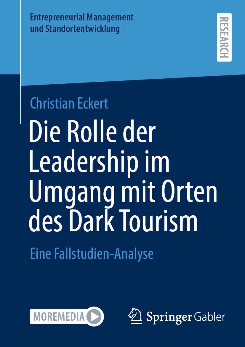 Titlebook: Die Rolle der Leadership im Umgang mit Orten des Dark Tourism; Eine Fallstudien-Ana Christian Eckert Book 2022 Der/die Herausgeber bzw. der Titlebook: Die Rolle der Leadership im Umgang mit Orten des Dark Tourism; Eine Fallstudien-Ana Christian Eckert Book 2022 Der/die Herausgeber bzw. der