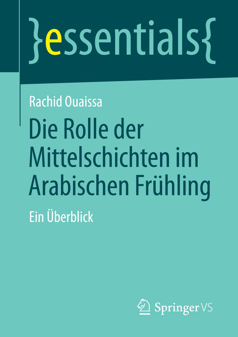 Titlebook: Die Rolle der Mittelschichten im Arabischen Frühling; Ein Überblick Rachid Ouaissa Book 2014 Springer Fachmedien Wiesbaden GmbH, ein Teil v Titlebook: Die Rolle der Mittelschichten im Arabischen Frühling; Ein Überblick Rachid Ouaissa Book 2014 Springer Fachmedien Wiesbaden GmbH, ein Teil v
