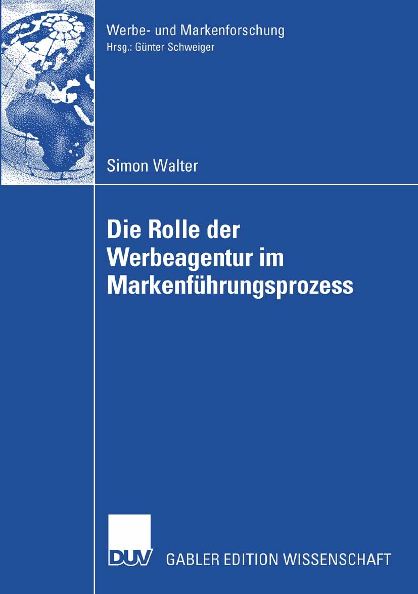 Titlebook: Die Rolle der Werbeagentur im Markenführungsprozess; Simon Walter Book 2007 Gabler Verlag | Springer Fachmedien Wiesbaden GmbH, Wiesbaden Titlebook: Die Rolle der Werbeagentur im Markenführungsprozess; Simon Walter Book 2007 Gabler Verlag | Springer Fachmedien Wiesbaden GmbH, Wiesbaden
