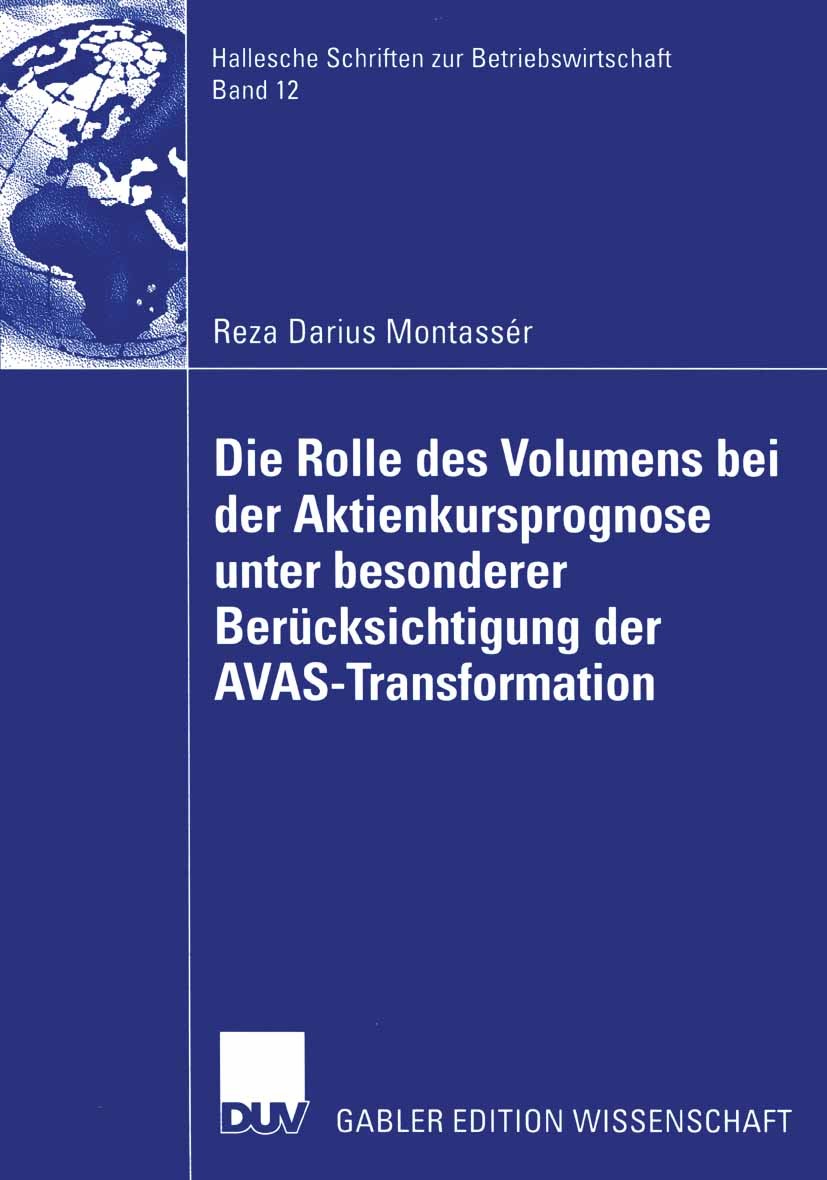 Titlebook: Die Rolle des Volumens bei der Aktienkursprognose unter besonderer Berücksichtigung der AVAS-Transfo; Reza Darius Montassér Book 2003 Deut Titlebook: Die Rolle des Volumens bei der Aktienkursprognose unter besonderer Berücksichtigung der AVAS-Transfo; Reza Darius Montassér Book 2003 Deut