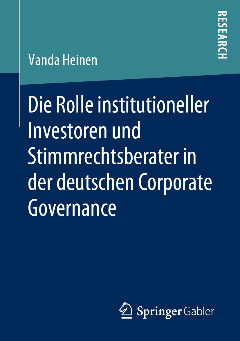 Titlebook: Die Rolle institutioneller Investoren und Stimmrechtsberater in der deutschen Corporate Governance; Vanda Heinen Book 2019 Springer Fachme Titlebook: Die Rolle institutioneller Investoren und Stimmrechtsberater in der deutschen Corporate Governance; Vanda Heinen Book 2019 Springer Fachme