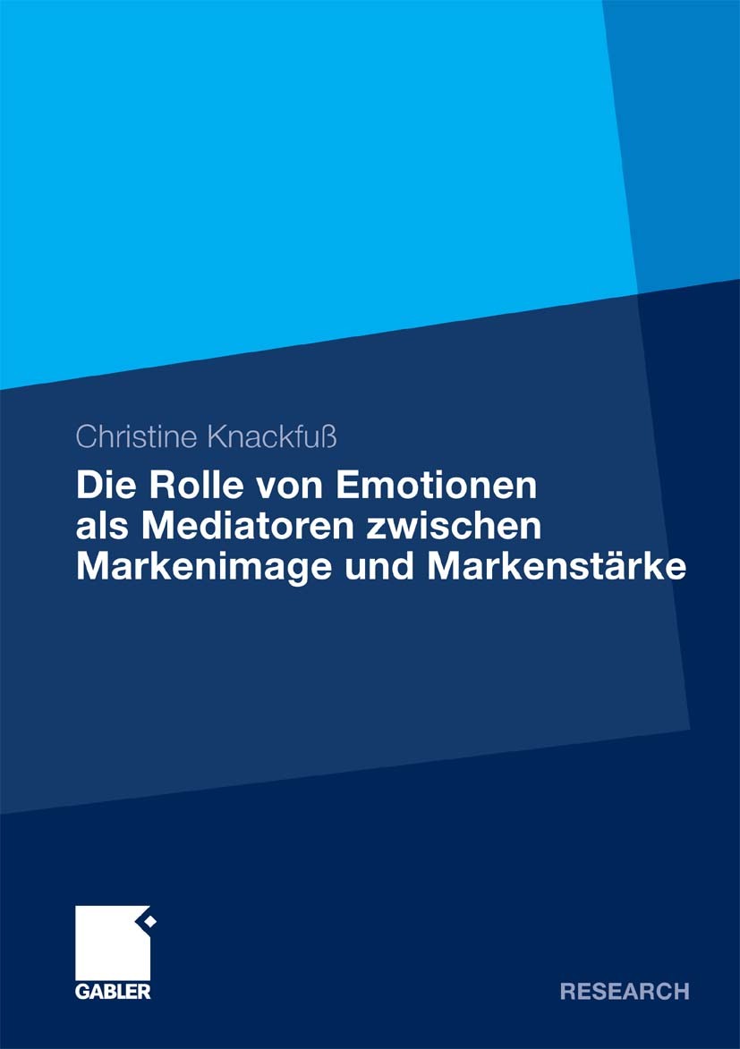 Titlebook: Die Rolle von Emotionen als Mediatoren zwischen Markenimage und Markenstärke; Eine empirische Anal Christine Knackfuß Book 2010 Gabler Verl Titlebook: Die Rolle von Emotionen als Mediatoren zwischen Markenimage und Markenstärke; Eine empirische Anal Christine Knackfuß Book 2010 Gabler Verl