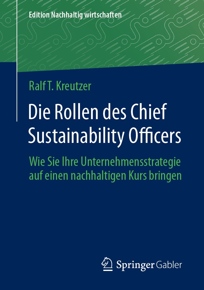 Titlebook: Die Rollen des Chief Sustainability Officers; Wie Sie Ihre Unterne Ralf T. Kreutzer Book 2023 Der/die Herausgeber bzw. der/die Autor(en), e Titlebook: Die Rollen des Chief Sustainability Officers; Wie Sie Ihre Unterne Ralf T. Kreutzer Book 2023 Der/die Herausgeber bzw. der/die Autor(en), e