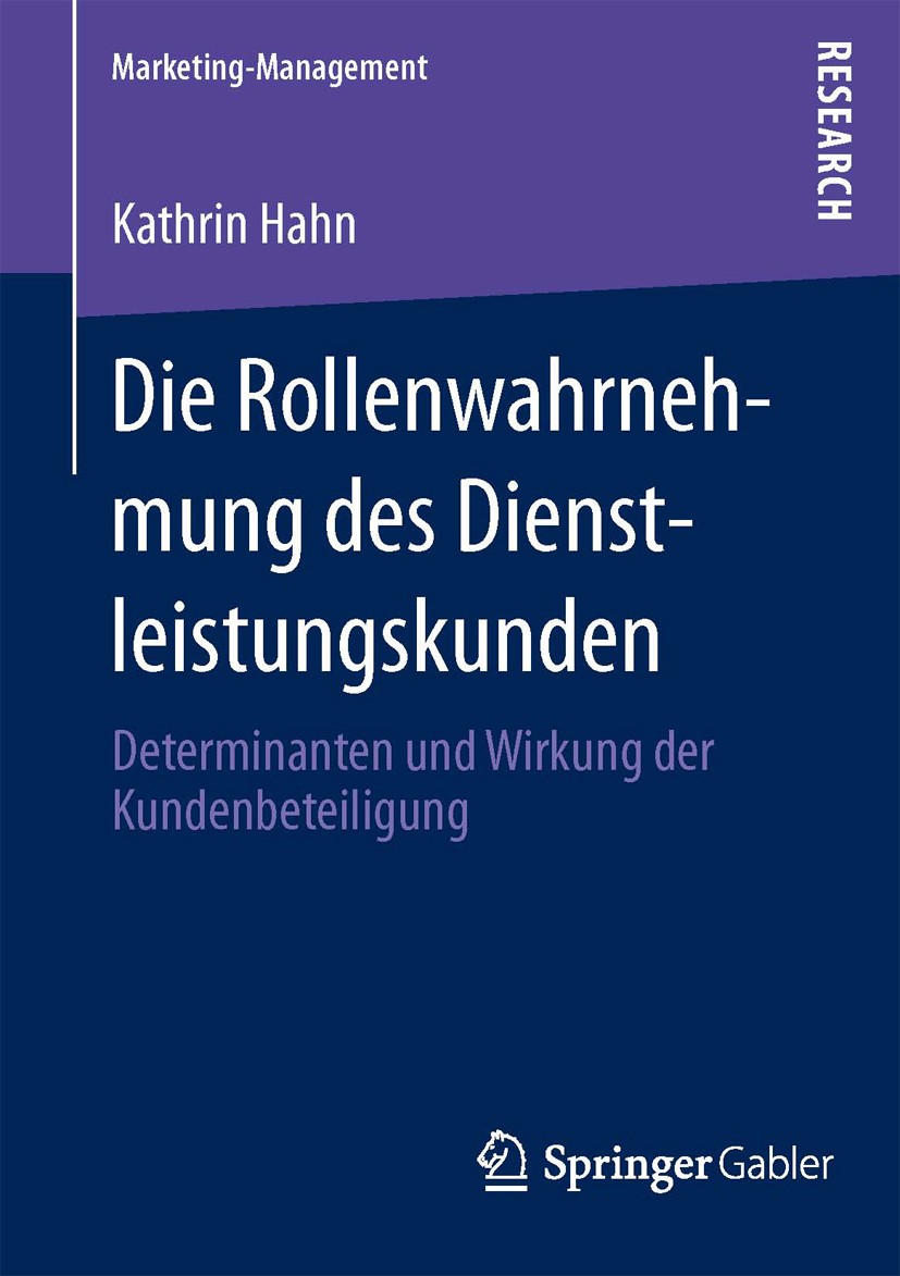Titlebook: Die Rollenwahrnehmung des Dienstleistungskunden; Determinanten und Wi Kathrin Hahn Book 2013 Springer Fachmedien Wiesbaden 2013 Dienstleist Titlebook: Die Rollenwahrnehmung des Dienstleistungskunden; Determinanten und Wi Kathrin Hahn Book 2013 Springer Fachmedien Wiesbaden 2013 Dienstleist