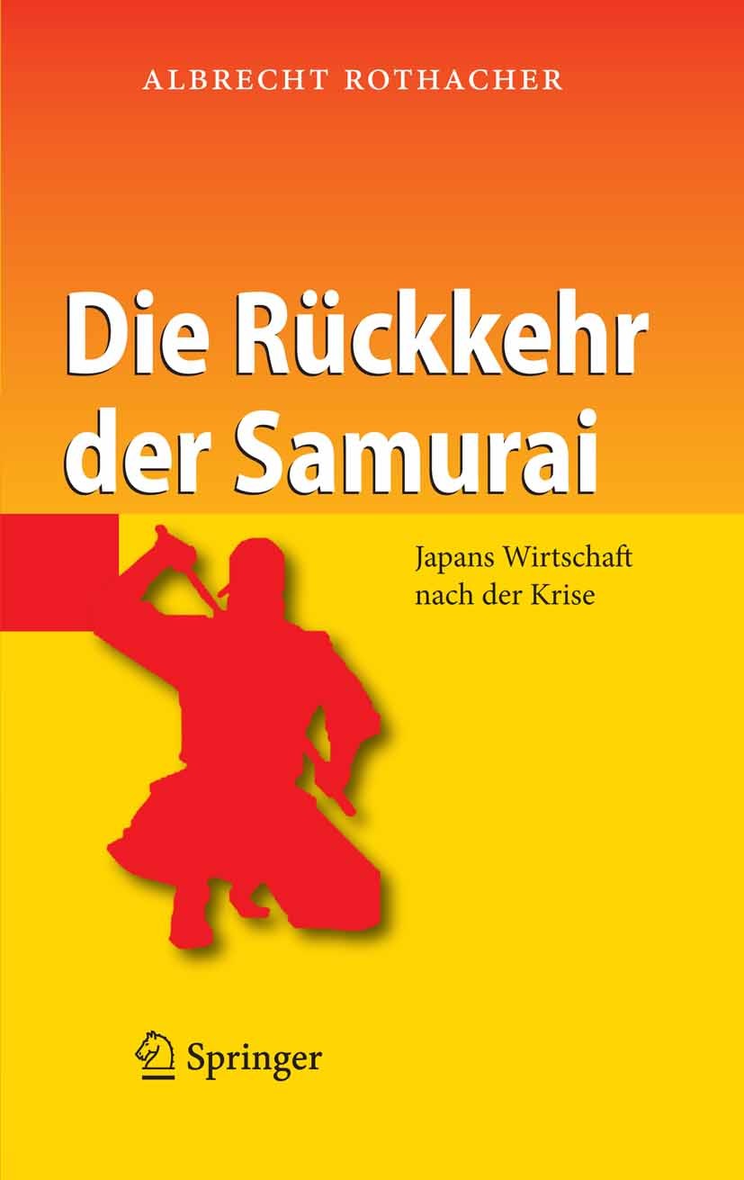 Titlebook: Die Rückkehr der Samurai; Japans Wirtschaft na Albrecht Rothacher Book 2007 Springer-Verlag Berlin Heidelberg 2007 Außenhandel.China.Europä Titlebook: Die Rückkehr der Samurai; Japans Wirtschaft na Albrecht Rothacher Book 2007 Springer-Verlag Berlin Heidelberg 2007 Außenhandel.China.Europä