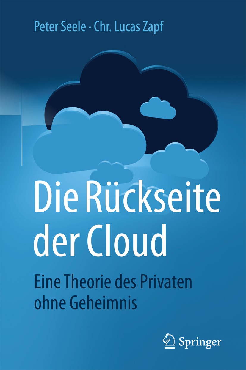 Titlebook: Die Rückseite der Cloud; Eine Theorie des Pri Peter Seele,Chr. Lucas Zapf Book 20171st edition Springer-Verlag GmbH Deutschland 2017 Big Da Titlebook: Die Rückseite der Cloud; Eine Theorie des Pri Peter Seele,Chr. Lucas Zapf Book 20171st edition Springer-Verlag GmbH Deutschland 2017 Big Da