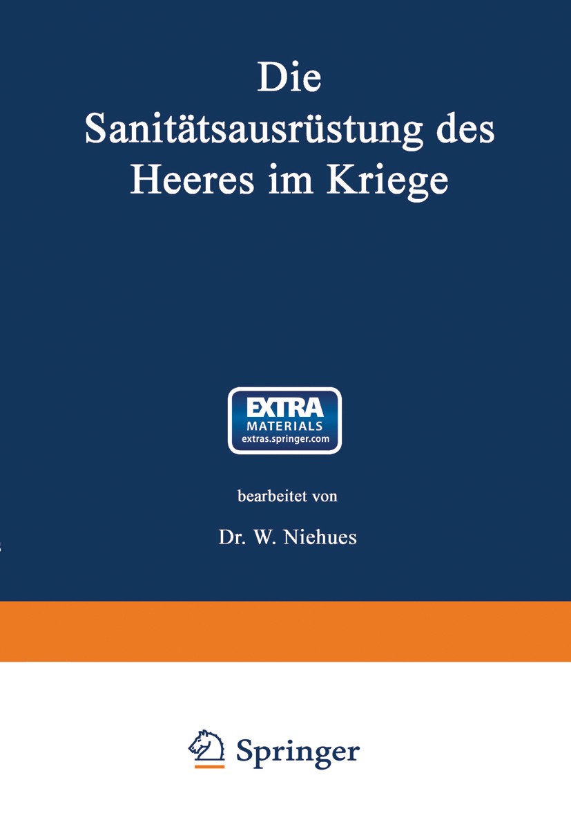Titlebook: Die Sanitätsausrüstung des Heeres im Kriege; Mit Genehmigung des W. Niehues (Oberstabsarzt) Book 1913 Springer-Verlag Berlin Heidelberg 19 Titlebook: Die Sanitätsausrüstung des Heeres im Kriege; Mit Genehmigung des W. Niehues (Oberstabsarzt) Book 1913 Springer-Verlag Berlin Heidelberg 19