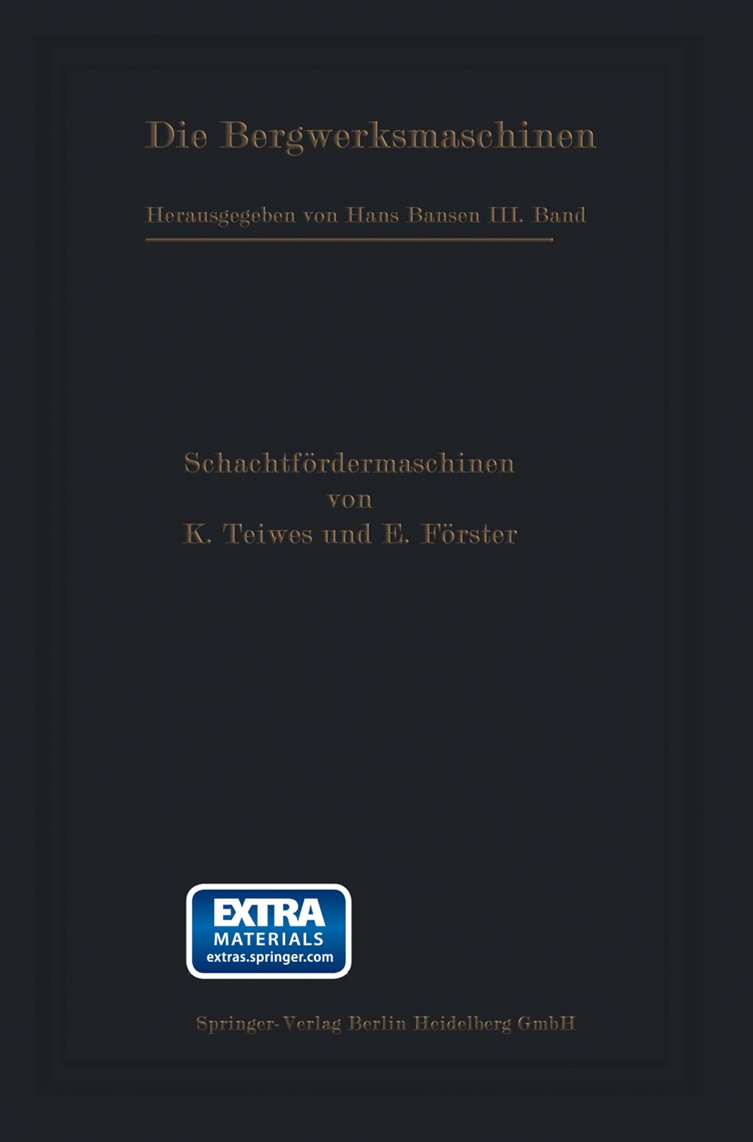 Titlebook: Die Schachtfördermaschinen; Karl Teiwes (Diplom-Ingenieur in Tarnowitz),E. För Book 1913 Springer-Verlag Berlin Heidelberg 1913 Förde.Mars Titlebook: Die Schachtfördermaschinen; Karl Teiwes (Diplom-Ingenieur in Tarnowitz),E. För Book 1913 Springer-Verlag Berlin Heidelberg 1913 Förde.Mars
