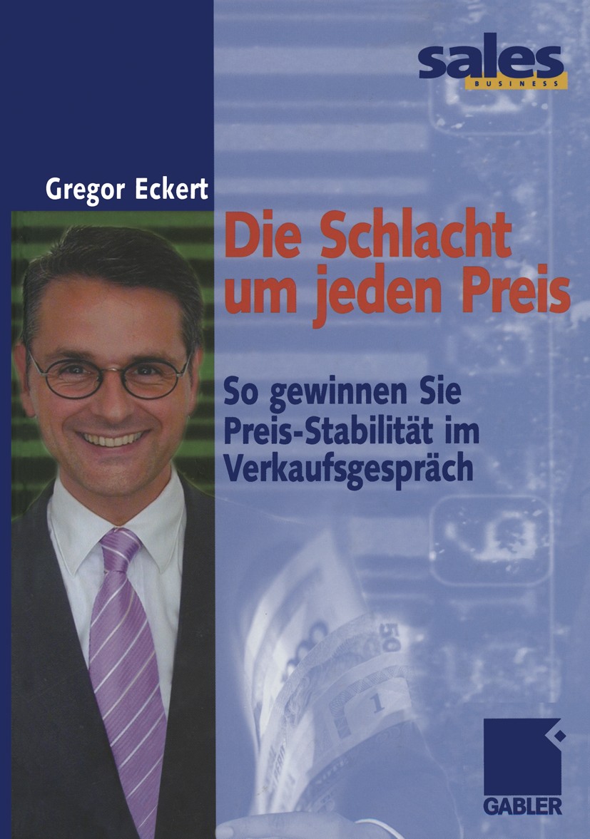 Titlebook: Die Schlacht um jeden Preis; So gewinnen Sie Prei Gregor Eckert Book 2002 Springer Fachmedien Wiesbaden 2002 Außendienst.Bedarfsanalyse.Ein Titlebook: Die Schlacht um jeden Preis; So gewinnen Sie Prei Gregor Eckert Book 2002 Springer Fachmedien Wiesbaden 2002 Außendienst.Bedarfsanalyse.Ein