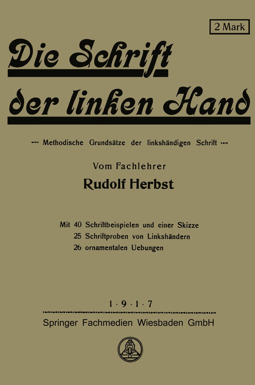 Titlebook: Die Schrift der linken Hand; Methodische Grundsät Rudolf Herbst Book 1917 Springer Fachmedien Wiesbaden GmbH 1917 Erziehung.Gesellschaft.Li Titlebook: Die Schrift der linken Hand; Methodische Grundsät Rudolf Herbst Book 1917 Springer Fachmedien Wiesbaden GmbH 1917 Erziehung.Gesellschaft.Li