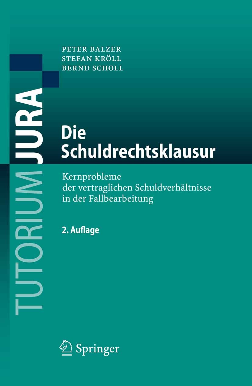 Titlebook: Die Schuldrechtsklausur; Kernprobleme der ver Peter Balzer,Stefan Kröll,Bernd Scholl Textbook 20082nd edition Springer-Verlag Berlin Heidel Titlebook: Die Schuldrechtsklausur; Kernprobleme der ver Peter Balzer,Stefan Kröll,Bernd Scholl Textbook 20082nd edition Springer-Verlag Berlin Heidel