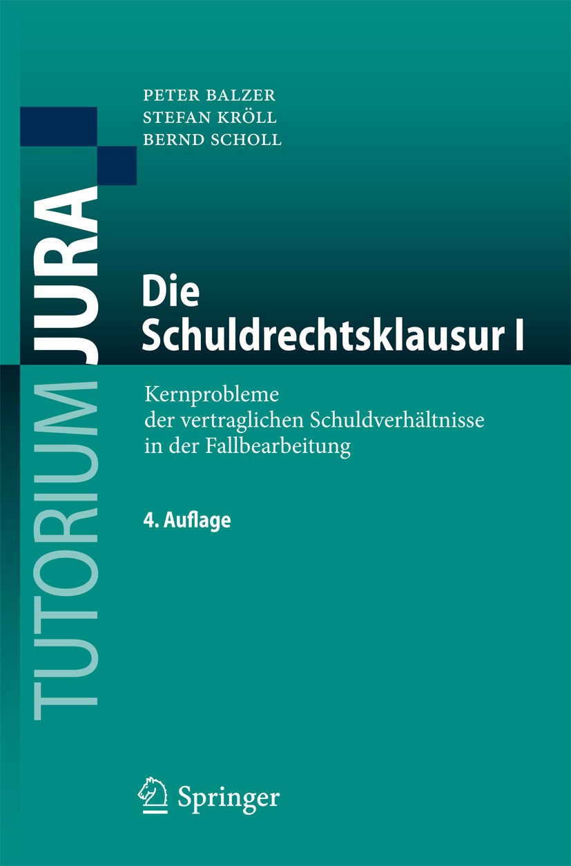 Titlebook: Die Schuldrechtsklausur I; Kernprobleme der ver Peter Balzer,Stefan Kröll,Bernd Scholl Textbook 2015Latest edition Springer-Verlag Berlin H Titlebook: Die Schuldrechtsklausur I; Kernprobleme der ver Peter Balzer,Stefan Kröll,Bernd Scholl Textbook 2015Latest edition Springer-Verlag Berlin H