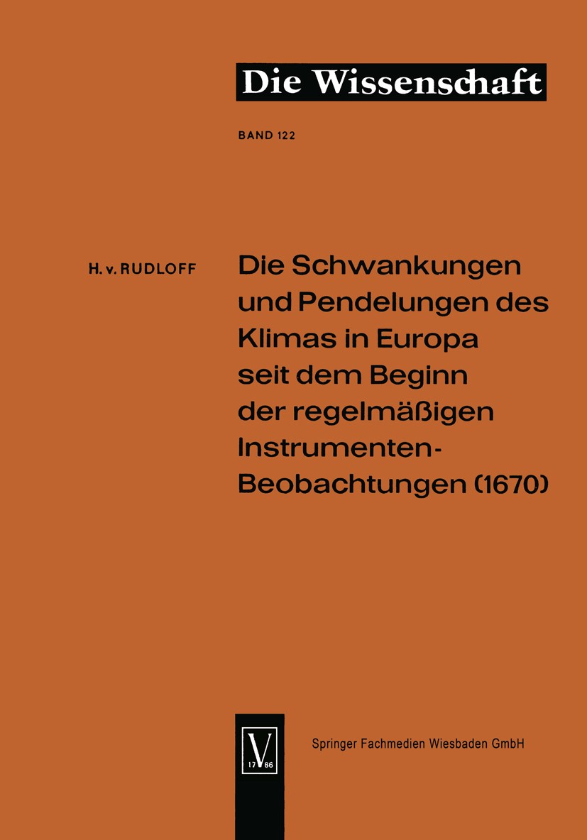 Titlebook: Die Schwankungen und Pendelungen des Klimas in Europa seit dem Beginn der regelmässigen Instrumenten; Hans Rudloff Book 1967 Springer Fach Titlebook: Die Schwankungen und Pendelungen des Klimas in Europa seit dem Beginn der regelmässigen Instrumenten; Hans Rudloff Book 1967 Springer Fach