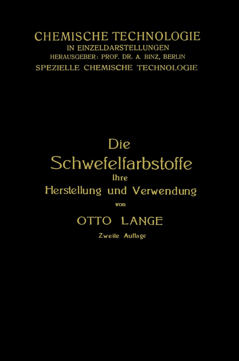 Titlebook: Die Schwefelfarbstoffe ihre Herstellung und Verwendung; Otto Lange Book 1925Latest edition Springer-Verlag Berlin Heidelberg 1925 Farbstof Titlebook: Die Schwefelfarbstoffe ihre Herstellung und Verwendung; Otto Lange Book 1925Latest edition Springer-Verlag Berlin Heidelberg 1925 Farbstof