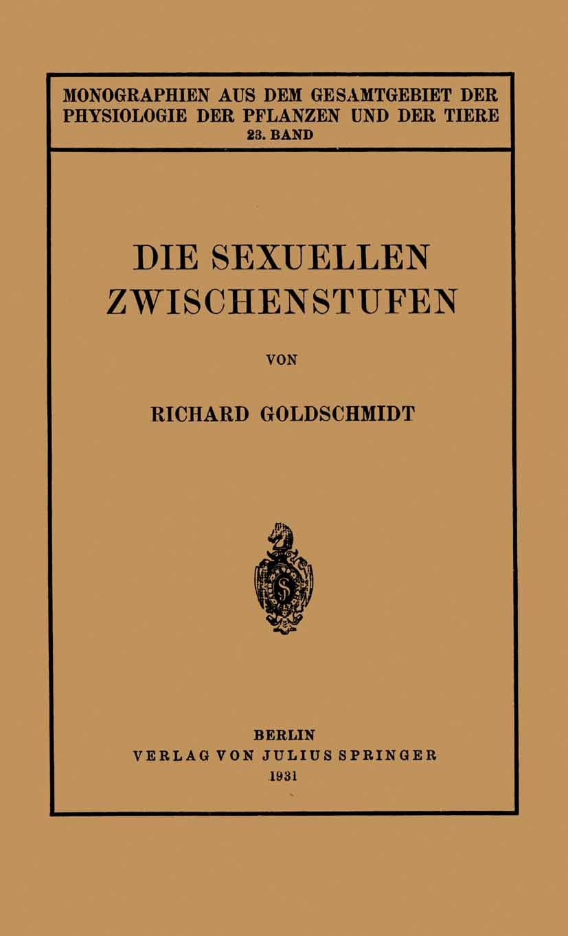 Titlebook: Die Sexuellen Zwischenstufen; 23. Band Richard Goldschmidt Book 1931 Julius Springer in Berlin 1931 Amphibien.Befruchtung.Genetik.Geschlech Titlebook: Die Sexuellen Zwischenstufen; 23. Band Richard Goldschmidt Book 1931 Julius Springer in Berlin 1931 Amphibien.Befruchtung.Genetik.Geschlech