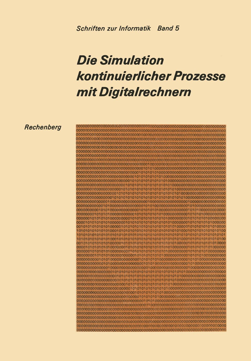 Titlebook: Die Simulation kontinuierlicher Prozesse mit Digitalrechnern; Eine vergleichende A Peter Rechenberg Book 1972 Springer Fachmedien Wiesbaden Titlebook: Die Simulation kontinuierlicher Prozesse mit Digitalrechnern; Eine vergleichende A Peter Rechenberg Book 1972 Springer Fachmedien Wiesbaden