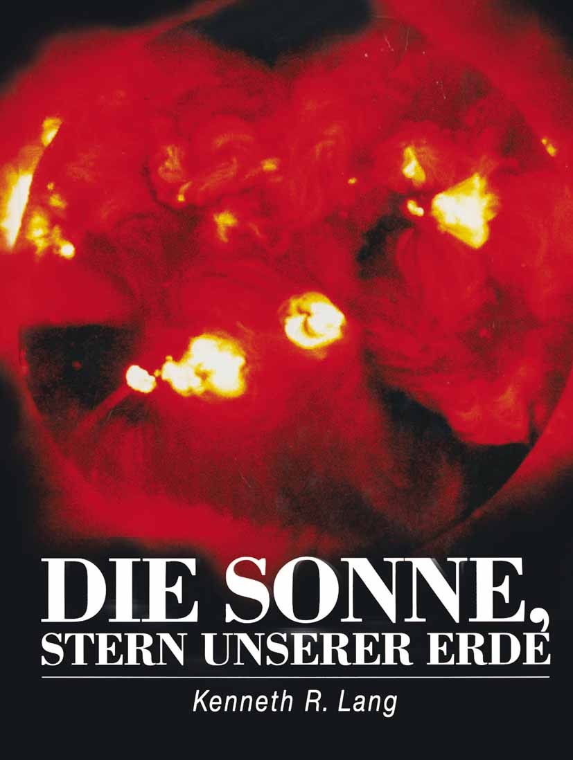 Titlebook: Die Sonne, Stern unserer Erde; Kenneth R. Lang Book 19961st edition Springer-Verlag Berlin Heidelberg 1996 Astronomie.Erde.Sonne.Sonnenfle Titlebook: Die Sonne, Stern unserer Erde; Kenneth R. Lang Book 19961st edition Springer-Verlag Berlin Heidelberg 1996 Astronomie.Erde.Sonne.Sonnenfle