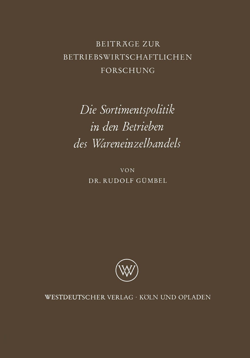 Titlebook: Die Sortimentspolitik in den Betrieben des Wareneinzelhandels; Rudolf Gümbel Book 1963 Springer Fachmedien Wiesbaden 1963 Beschaffung.Betr Titlebook: Die Sortimentspolitik in den Betrieben des Wareneinzelhandels; Rudolf Gümbel Book 1963 Springer Fachmedien Wiesbaden 1963 Beschaffung.Betr