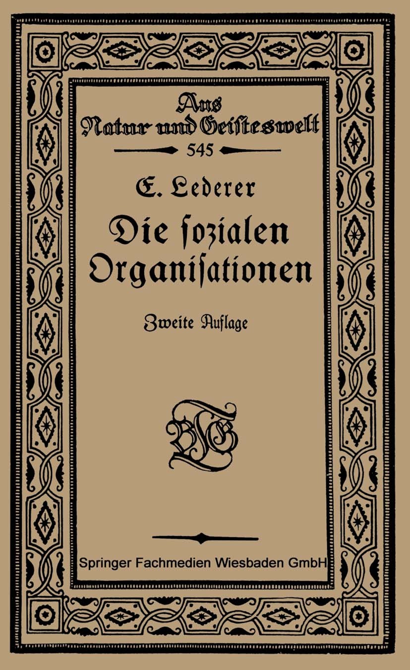 Titlebook: Die Sozialen Organisationen; Emil Lederer Book 1922Latest edition Springer Fachmedien Wiesbaden 1922 Organisation Titlebook: Die Sozialen Organisationen; Emil Lederer Book 1922Latest edition Springer Fachmedien Wiesbaden 1922 Organisation