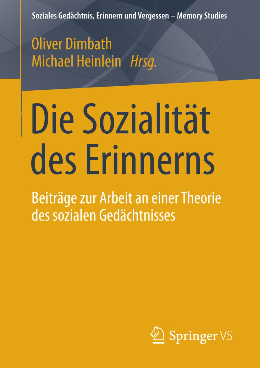 Titlebook: Die Sozialität des Erinnerns; Beiträge zur Arbeit Oliver Dimbath,Michael Heinlein Book 2014 Springer Fachmedien Wiesbaden 2014 Erinnerung. Titlebook: Die Sozialität des Erinnerns; Beiträge zur Arbeit Oliver Dimbath,Michael Heinlein Book 2014 Springer Fachmedien Wiesbaden 2014 Erinnerung.