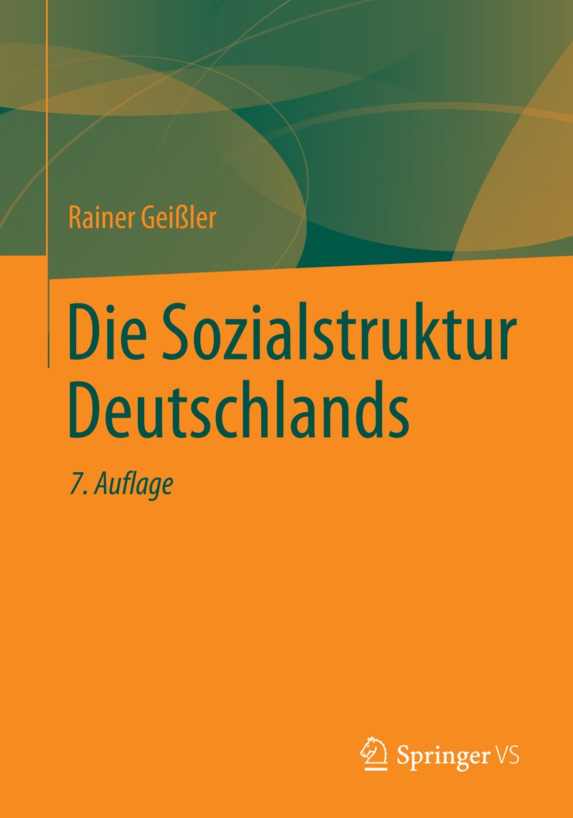 Titlebook: Die Sozialstruktur Deutschlands; Rainer Geißler Book 2014Latest edition Springer Fachmedien Wiesbaden 2014 Deutschland.Mobilität.Modernisi Titlebook: Die Sozialstruktur Deutschlands; Rainer Geißler Book 2014Latest edition Springer Fachmedien Wiesbaden 2014 Deutschland.Mobilität.Modernisi