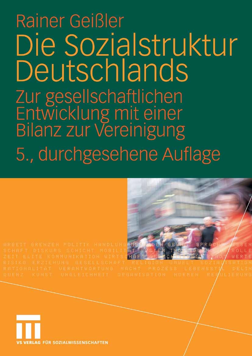 Titlebook: Die Sozialstruktur Deutschlands; Zur gesellschaftlich Rainer Geißler Textbook 20085th edition VS Verlag für Sozialwissenschaften | Springer Titlebook: Die Sozialstruktur Deutschlands; Zur gesellschaftlich Rainer Geißler Textbook 20085th edition VS Verlag für Sozialwissenschaften | Springer