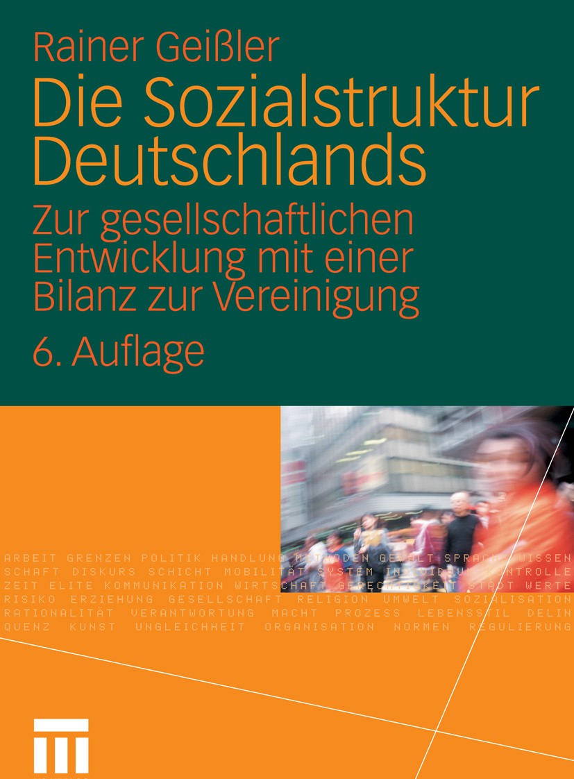 Titlebook: Die Sozialstruktur Deutschlands; Zur gesellschaftlich Rainer Geißler Textbook 20116th edition VS Verlag für Sozialwissenschaften | Springer Titlebook: Die Sozialstruktur Deutschlands; Zur gesellschaftlich Rainer Geißler Textbook 20116th edition VS Verlag für Sozialwissenschaften | Springer