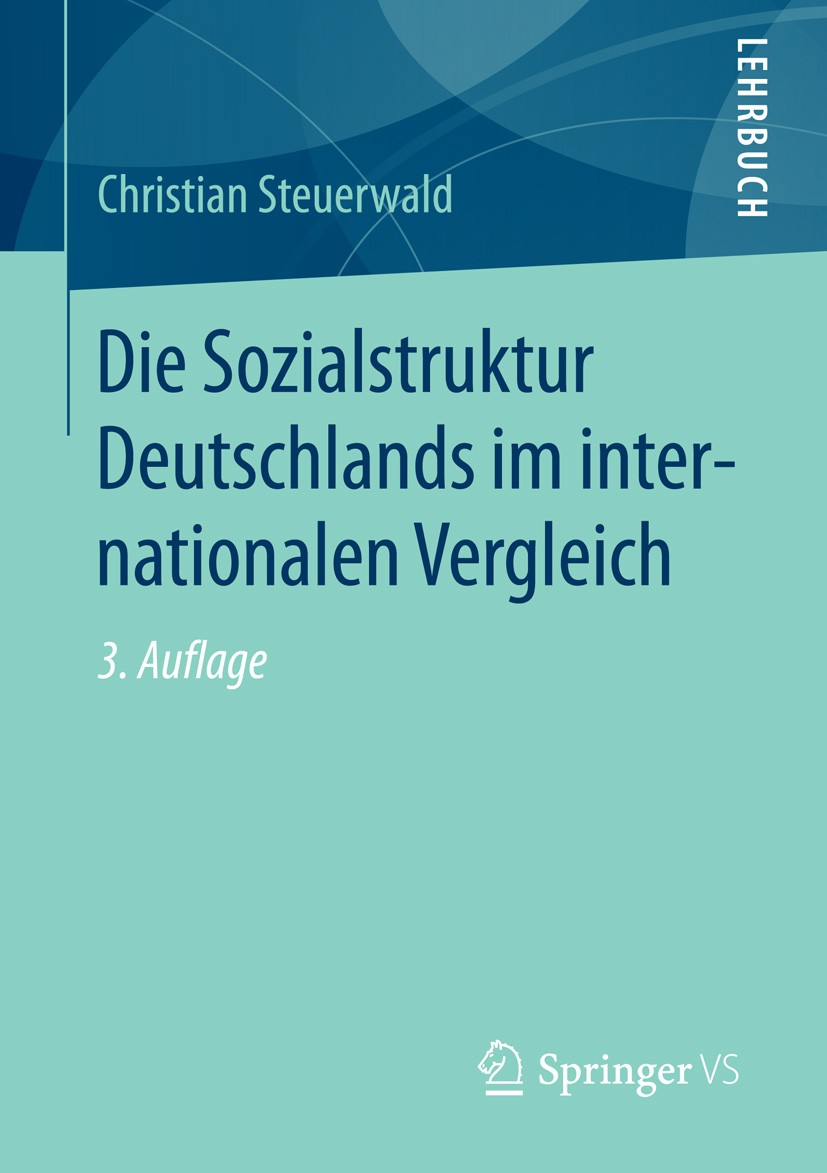 Titlebook: Die Sozialstruktur Deutschlands im internationalen Vergleich; Christian Steuerwald Textbook 2016Latest edition Springer Fachmedien Wiesbad Titlebook: Die Sozialstruktur Deutschlands im internationalen Vergleich; Christian Steuerwald Textbook 2016Latest edition Springer Fachmedien Wiesbad