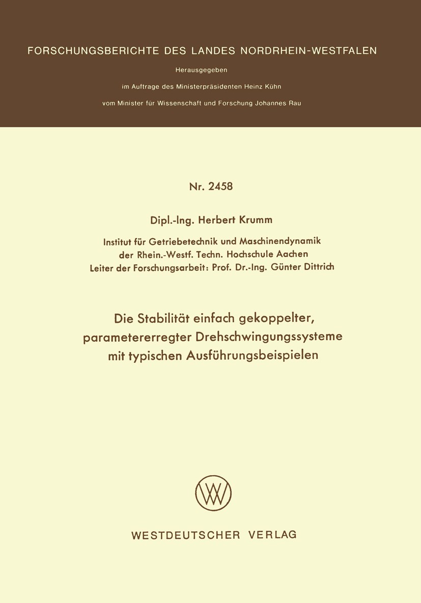 Titlebook: Die Stabilität einfach gekoppelter, parametererregter Drehschwingungssysteme mit typischen Ausführun; Herbert Krumm,Günter Dittrich Book 1 Titlebook: Die Stabilität einfach gekoppelter, parametererregter Drehschwingungssysteme mit typischen Ausführun; Herbert Krumm,Günter Dittrich Book 1