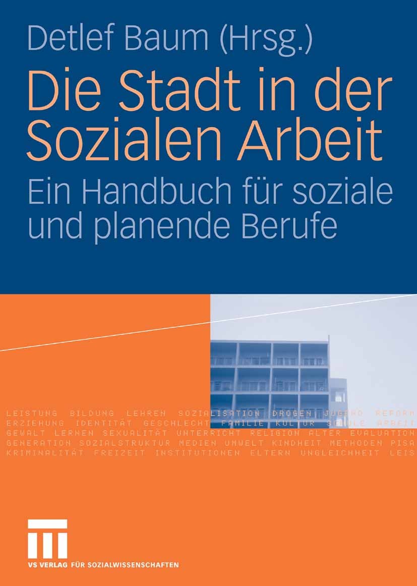 Titlebook: Die Stadt in der Sozialen Arbeit; Ein Handbuch für soz Detlef Baum Book 2007 VS Verlag für Sozialwissenschaften | Springer Fachmedien Wiesb Titlebook: Die Stadt in der Sozialen Arbeit; Ein Handbuch für soz Detlef Baum Book 2007 VS Verlag für Sozialwissenschaften | Springer Fachmedien Wiesb