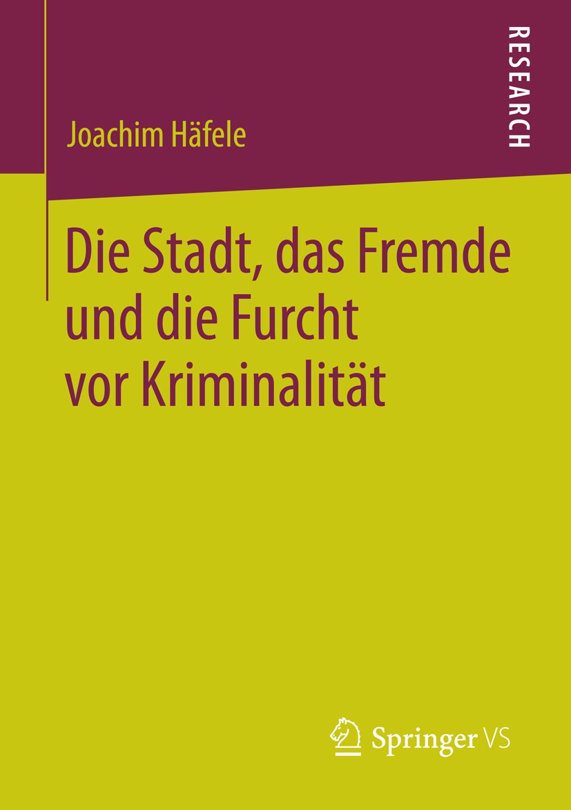 Titlebook: Die Stadt, das Fremde und die Furcht vor Kriminalität; Joachim Häfele Book 2013 Springer Fachmedien Wiesbaden 2013 Broken-Windows.Incivili Titlebook: Die Stadt, das Fremde und die Furcht vor Kriminalität; Joachim Häfele Book 2013 Springer Fachmedien Wiesbaden 2013 Broken-Windows.Incivili