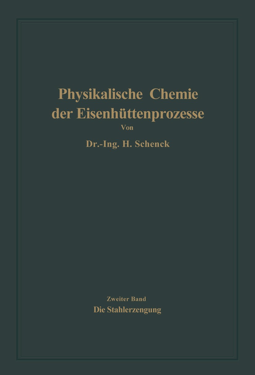 Titlebook: Die Stahlerzeugung; Hermann Schenck Book 1934 Springer-Verlag Berlin Heidelberg 1934 Mangan.Metall.Metallurgie.Silizium.Stahl.Werkstoff Titlebook: Die Stahlerzeugung; Hermann Schenck Book 1934 Springer-Verlag Berlin Heidelberg 1934 Mangan.Metall.Metallurgie.Silizium.Stahl.Werkstoff
