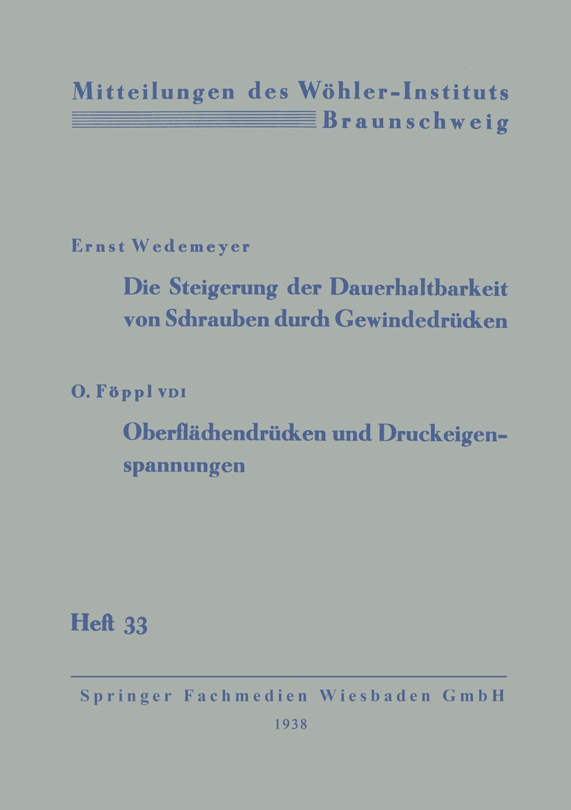 Titlebook: Die Steigerung der Dauerhaltbarkeit von Schrauben durch Gewindedrücken; Ernst Wedemeyer Book 1938 Springer Fachmedien Wiesbaden 1938 Alumi Titlebook: Die Steigerung der Dauerhaltbarkeit von Schrauben durch Gewindedrücken; Ernst Wedemeyer Book 1938 Springer Fachmedien Wiesbaden 1938 Alumi