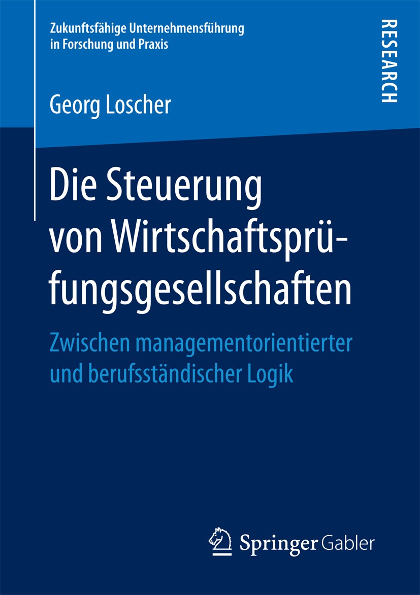 Titlebook: Die Steuerung von Wirtschaftsprüfungsgesellschaften; Zwischen managemento Georg Loscher Book 2016 Der/die Herausgeber bzw. der/die Autor(en Titlebook: Die Steuerung von Wirtschaftsprüfungsgesellschaften; Zwischen managemento Georg Loscher Book 2016 Der/die Herausgeber bzw. der/die Autor(en