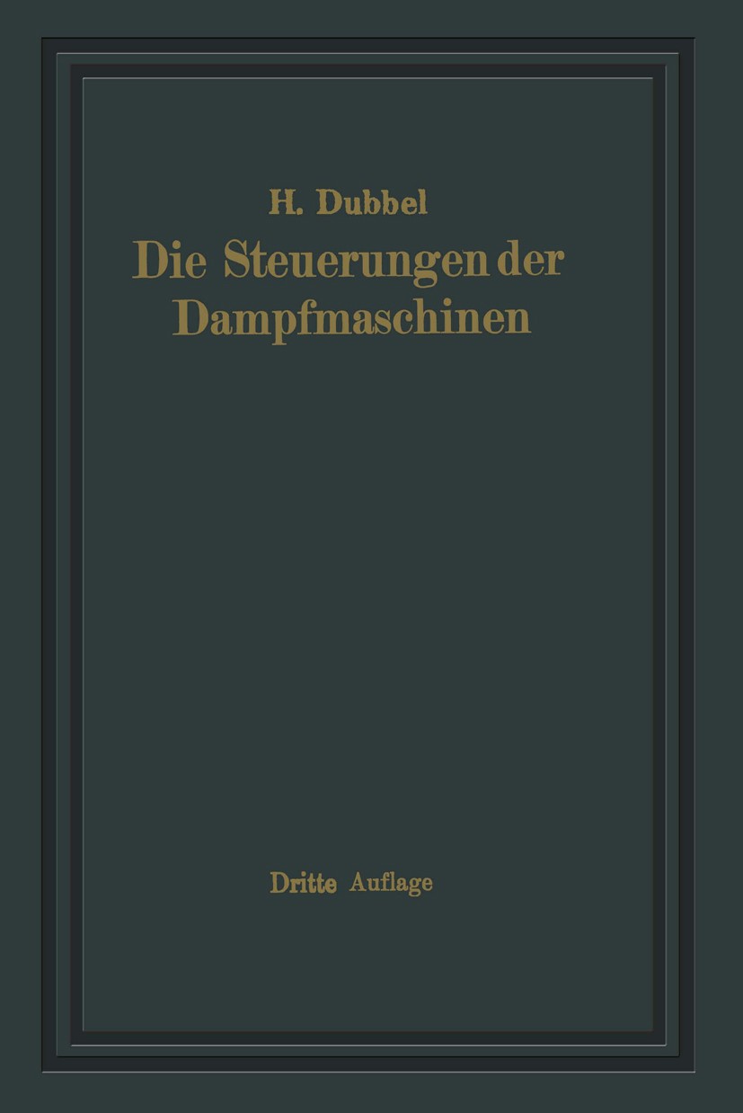 Titlebook: Die Steuerungen der Dampfmaschinen; Heinrich Dubbel Book 1923Latest edition Julius Springer, Berlin 1923 Dampfmaschine.Entwurf.Maschine.St Titlebook: Die Steuerungen der Dampfmaschinen; Heinrich Dubbel Book 1923Latest edition Julius Springer, Berlin 1923 Dampfmaschine.Entwurf.Maschine.St